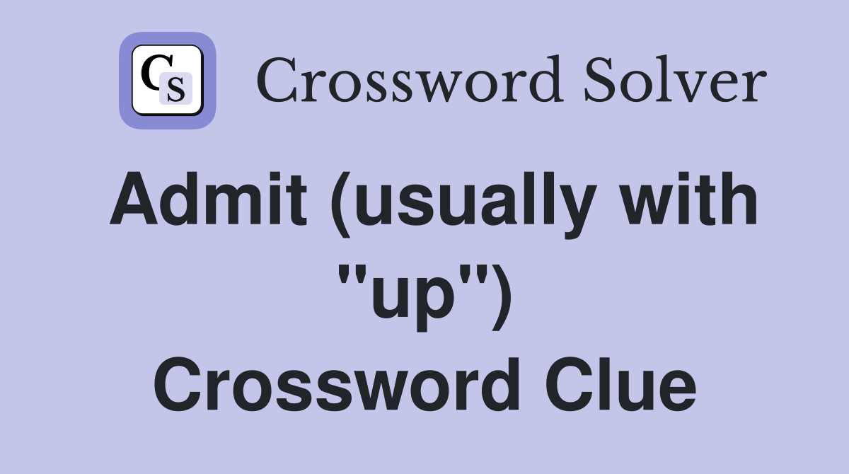 Admit (usually with "up") Crossword Clue Answers Crossword Solver
